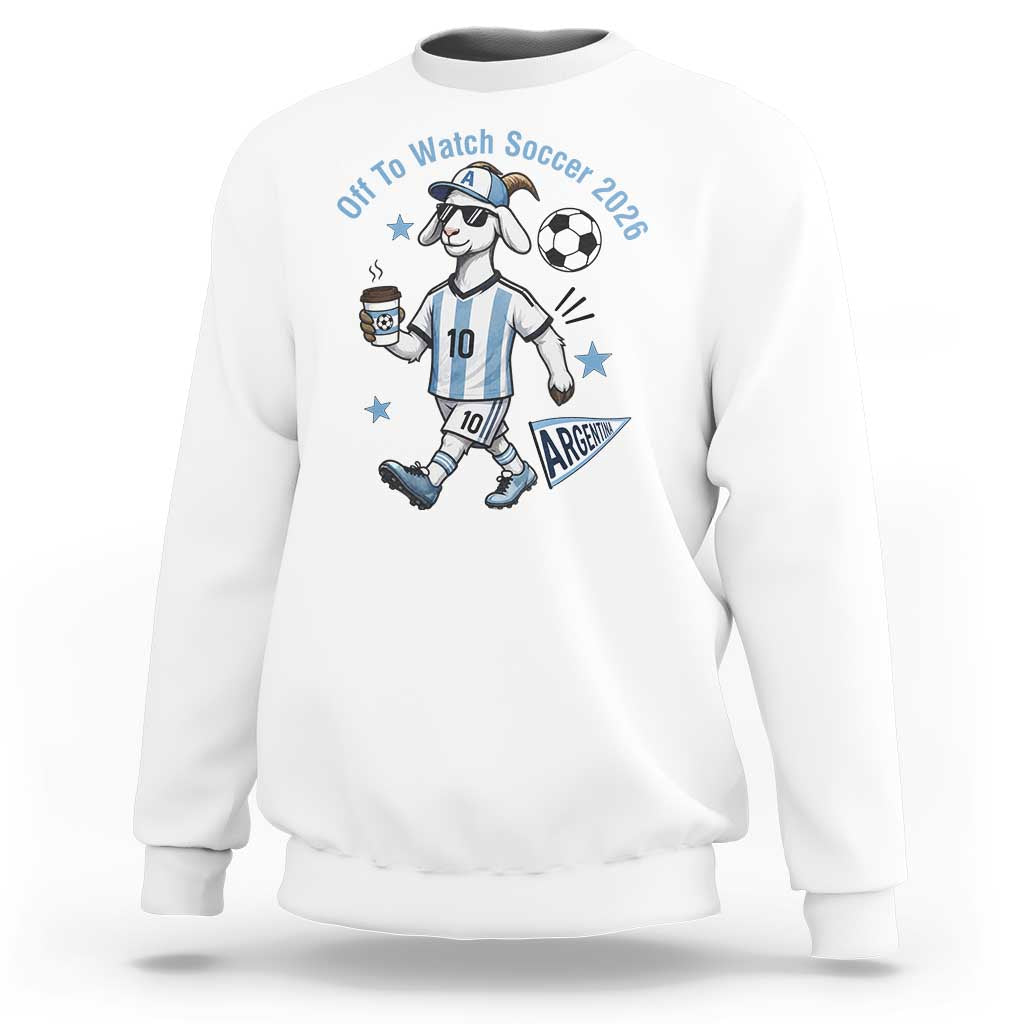 Funny Goat Football Lover Sweatshirt Off To Watch Argentina Soccer 2026