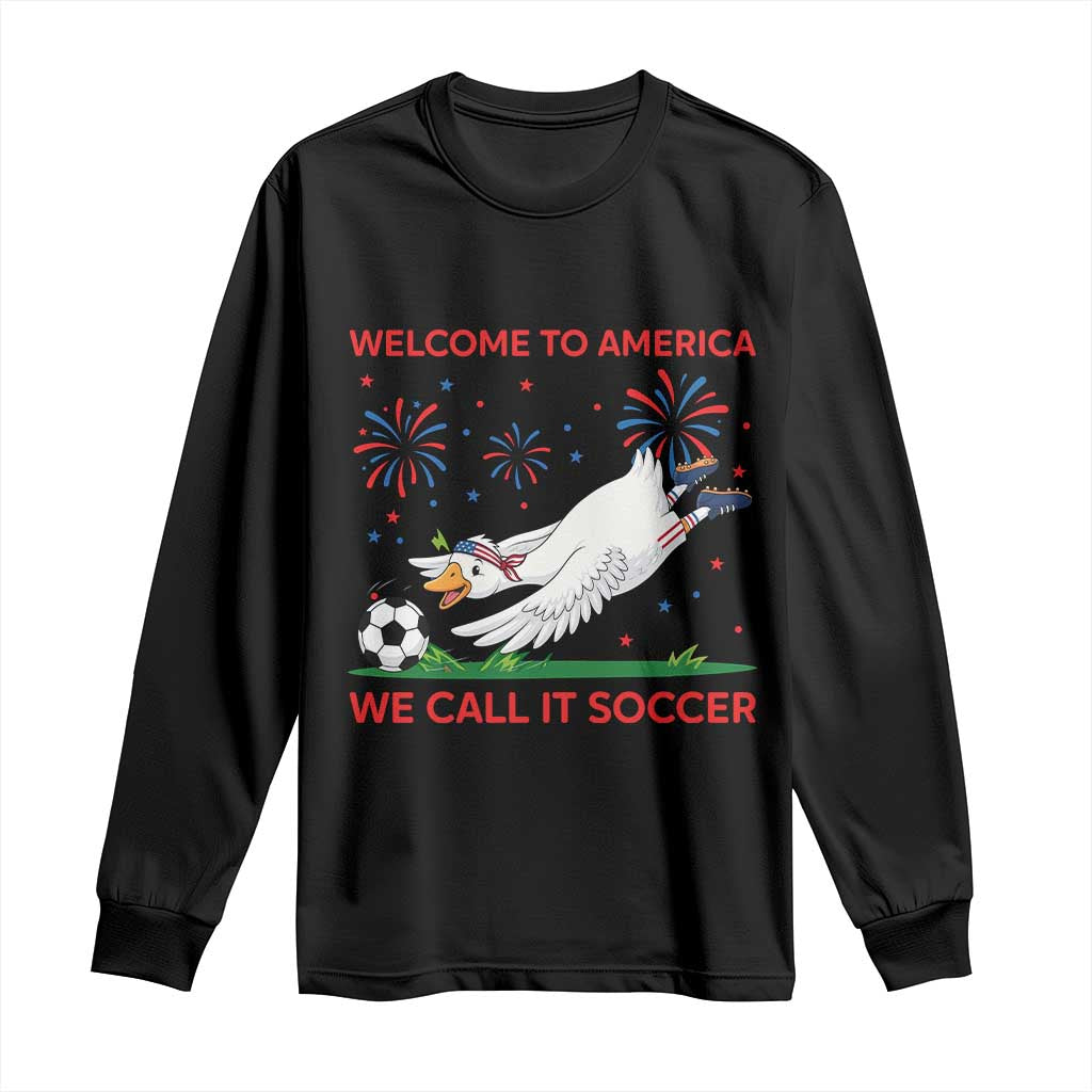 Funny USA Goose Football Long Sleeve Shirt Welcome To America We Call It Soccer