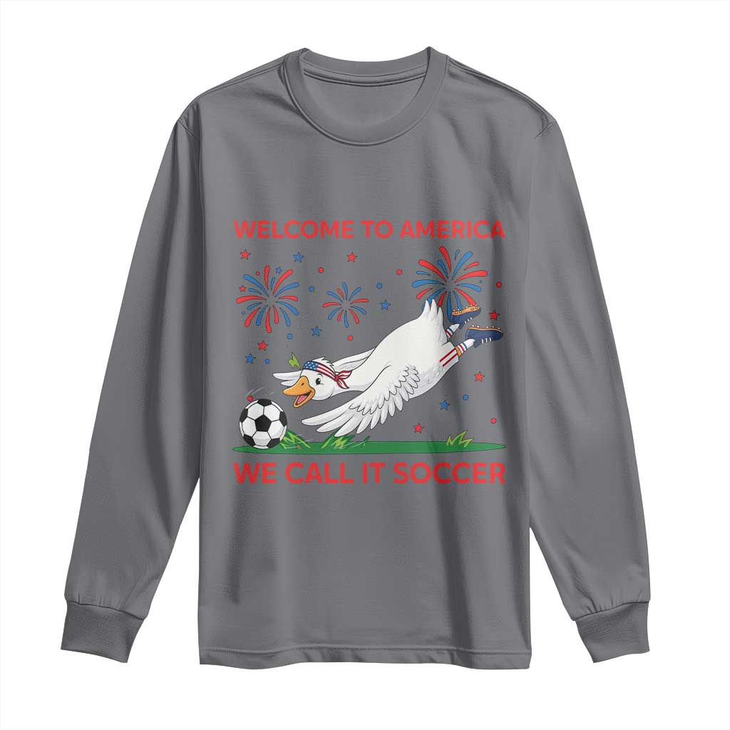 Funny USA Goose Football Long Sleeve Shirt Welcome To America We Call It Soccer