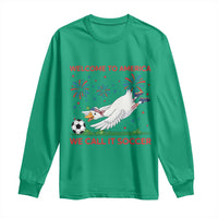 Funny USA Goose Football Long Sleeve Shirt Welcome To America We Call It Soccer