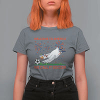 Funny USA Goose Football T Shirt For Women Welcome To America We Call It Soccer