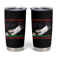 Funny USA Goose Football Tumbler Cup Welcome To America We Call It Soccer