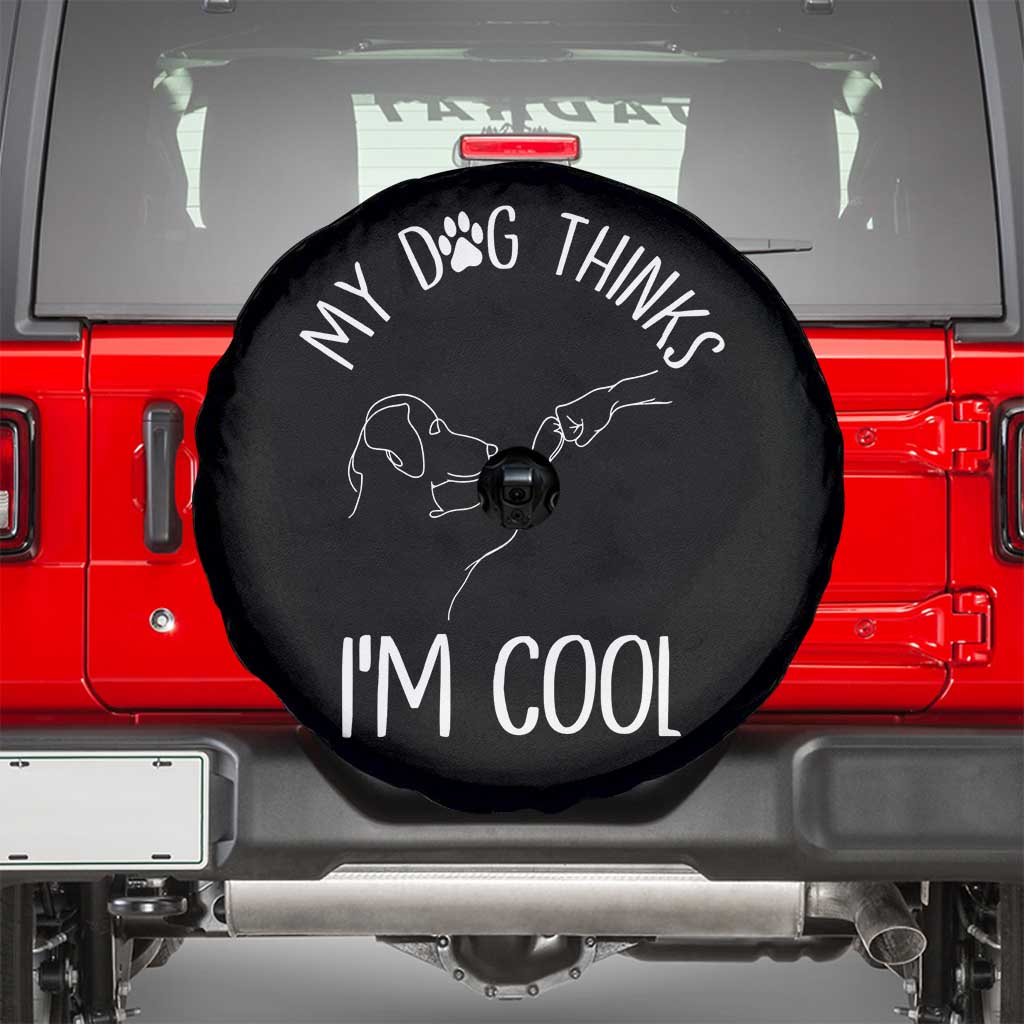 Funny My Dog Thinks I Am Cool Spare Tire Cover Dog Lover Sarcastic Humor - Wonder Print Shop