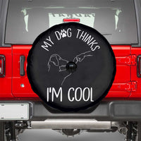 Funny My Dog Thinks I Am Cool Spare Tire Cover Dog Lover Sarcastic Humor - Wonder Print Shop