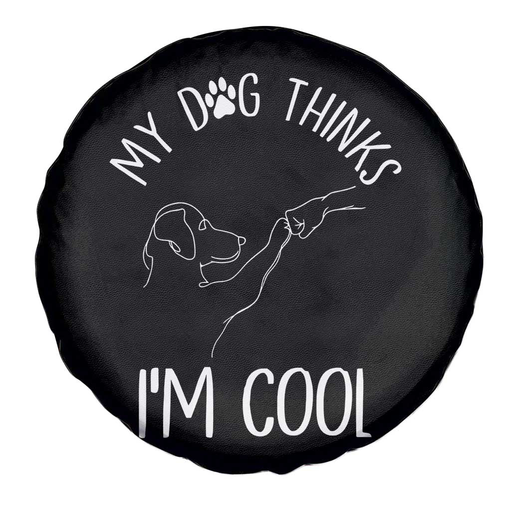 Funny My Dog Thinks I Am Cool Spare Tire Cover Dog Lover Sarcastic Humor - Wonder Print Shop