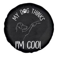 Funny My Dog Thinks I Am Cool Spare Tire Cover Dog Lover Sarcastic Humor - Wonder Print Shop