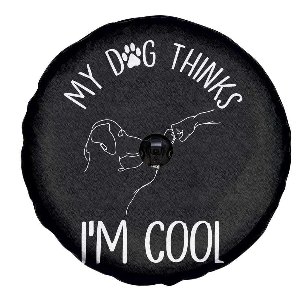 Funny My Dog Thinks I Am Cool Spare Tire Cover Dog Lover Sarcastic Humor - Wonder Print Shop