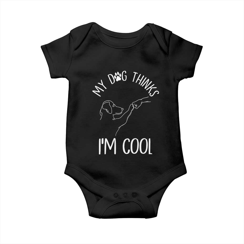 Funny My Dog Thinks I Am Cool Baby Onesie Dog Lover Sarcastic Humor - Wonder Print Shop