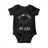 Funny My Dog Thinks I Am Cool Baby Onesie Dog Lover Sarcastic Humor - Wonder Print Shop
