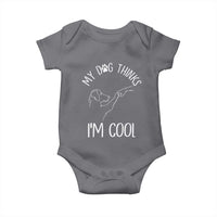 Funny My Dog Thinks I Am Cool Baby Onesie Dog Lover Sarcastic Humor - Wonder Print Shop