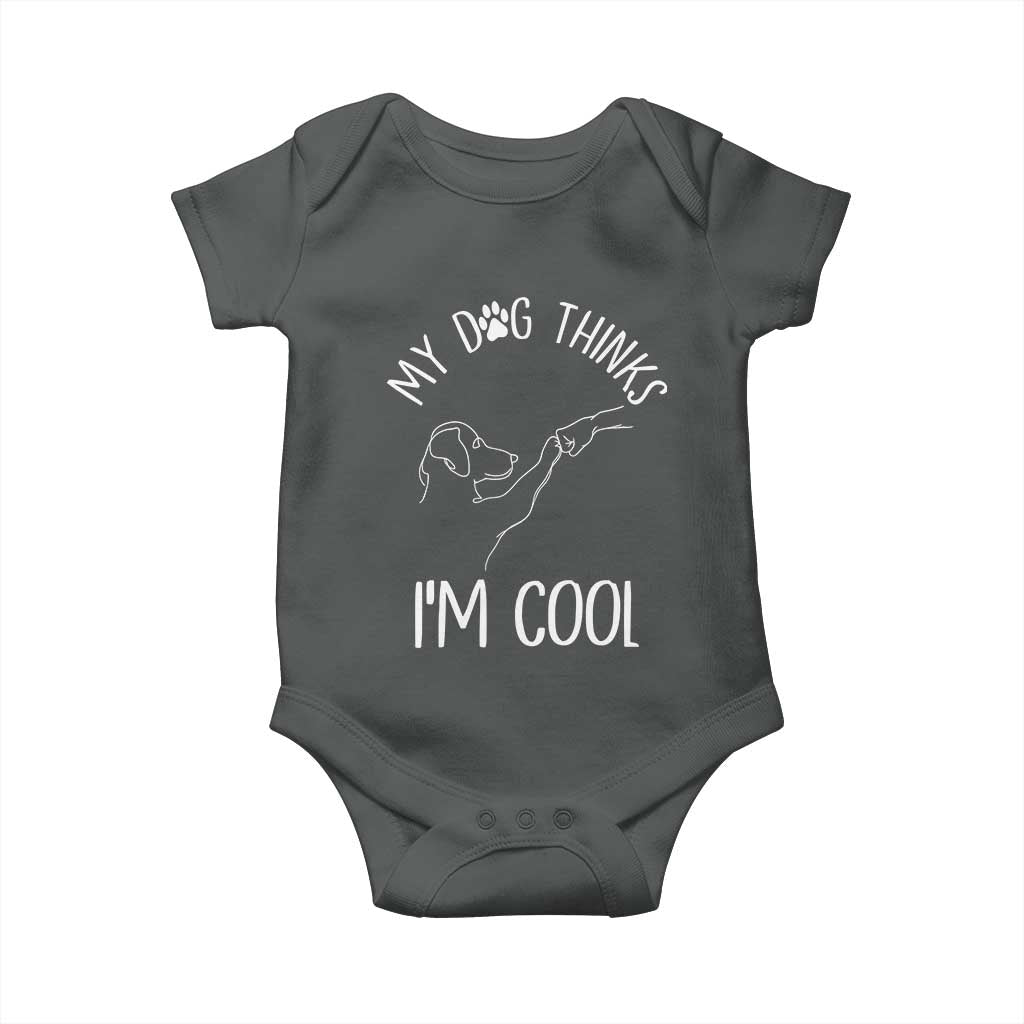 Funny My Dog Thinks I Am Cool Baby Onesie Dog Lover Sarcastic Humor - Wonder Print Shop