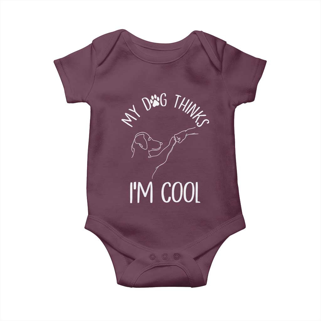 Funny My Dog Thinks I Am Cool Baby Onesie Dog Lover Sarcastic Humor - Wonder Print Shop