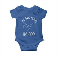 Funny My Dog Thinks I Am Cool Baby Onesie Dog Lover Sarcastic Humor - Wonder Print Shop