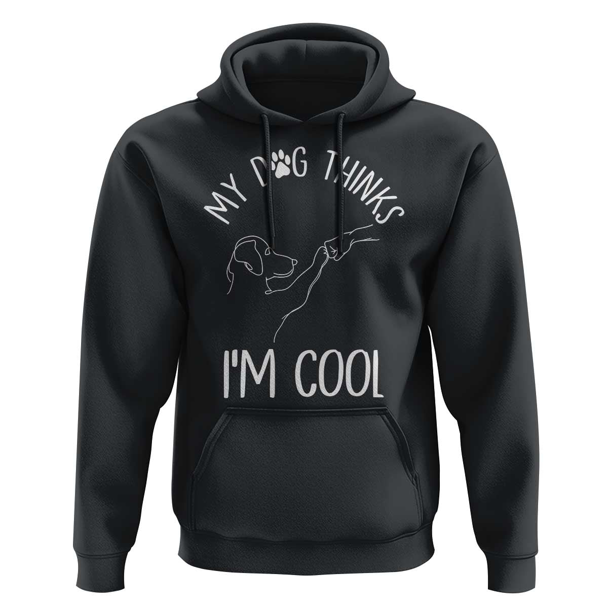Funny My Dog Thinks I Am Cool Hoodie Dog Lover Sarcastic Humor - Wonder Print Shop