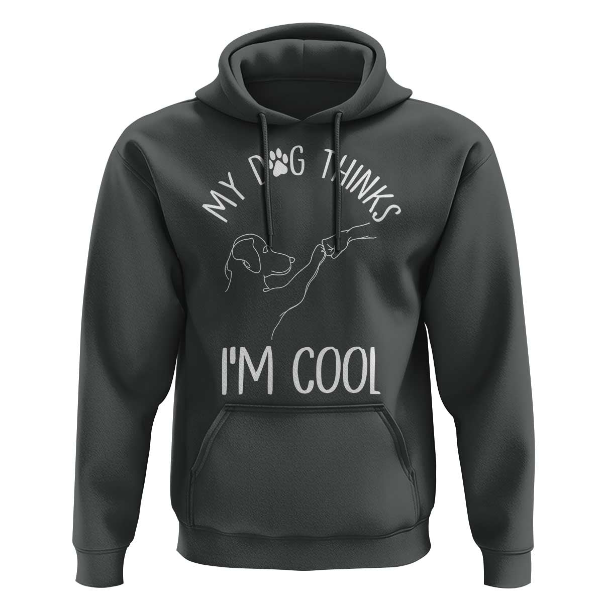 Funny My Dog Thinks I Am Cool Hoodie Dog Lover Sarcastic Humor - Wonder Print Shop