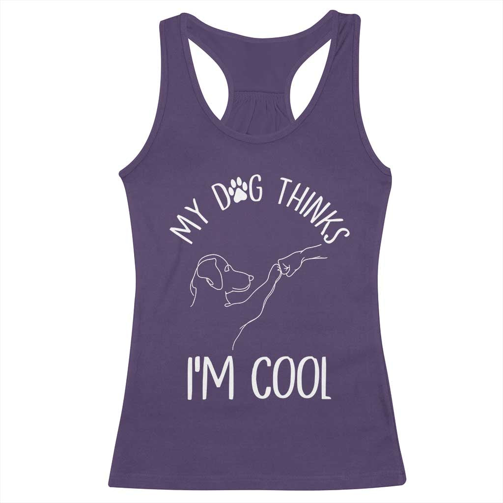 Funny My Dog Thinks I Am Cool Racerback Tank Top Dog Lover Sarcastic Humor - Wonder Print Shop
