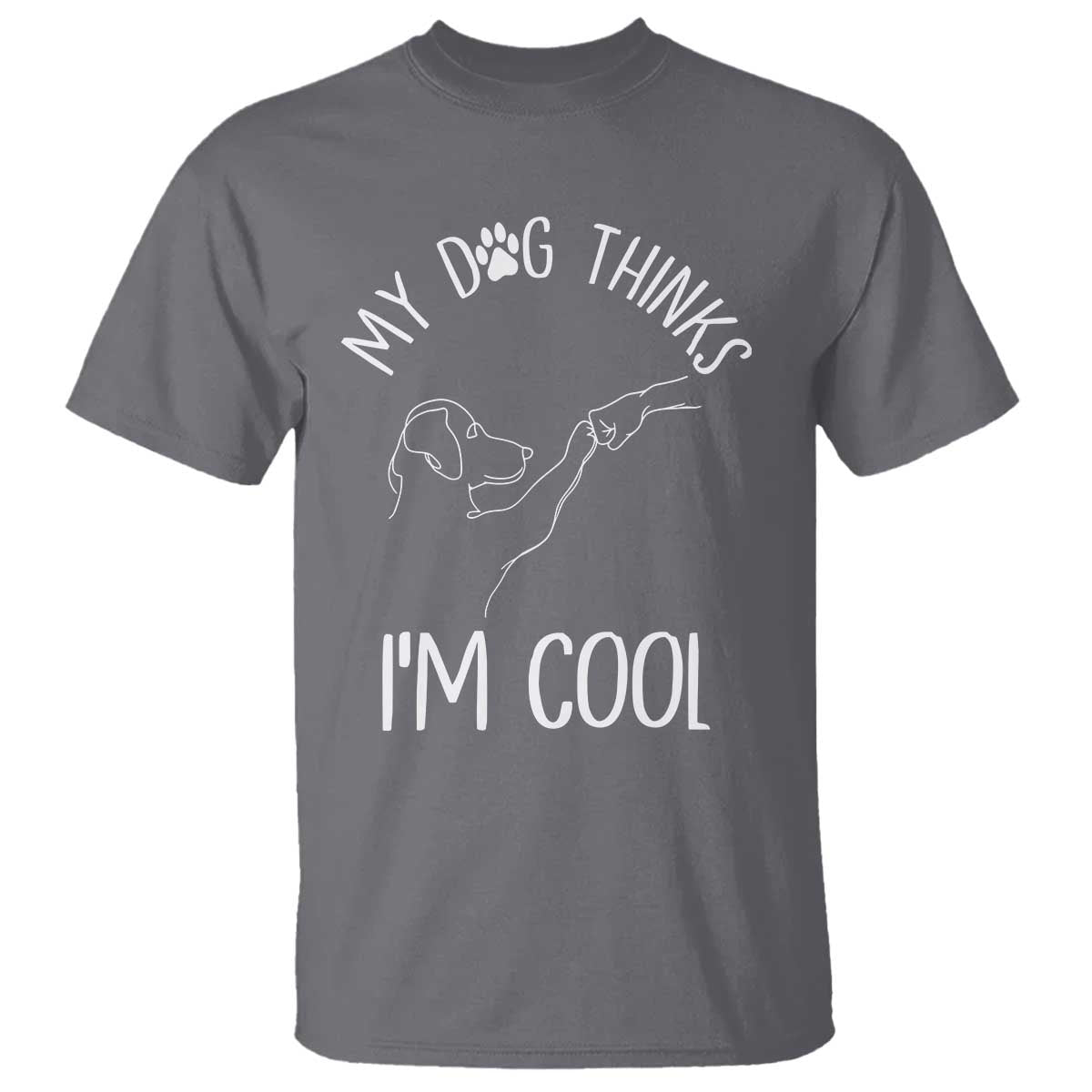 Funny My Dog Thinks I Am Cool T Shirt Dog Lover Sarcastic Humor - Wonder Print Shop