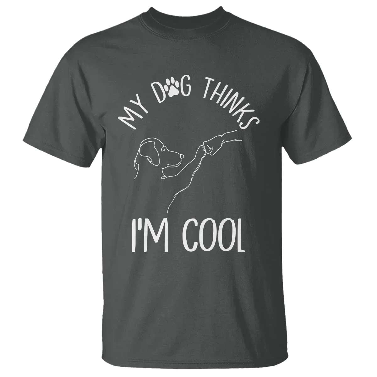Funny My Dog Thinks I Am Cool T Shirt Dog Lover Sarcastic Humor - Wonder Print Shop
