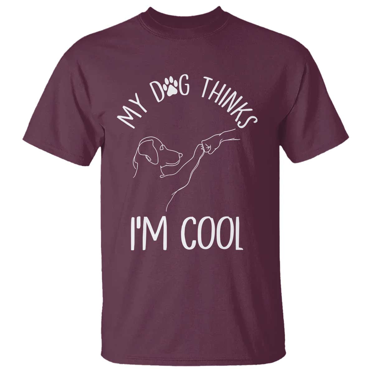 Funny My Dog Thinks I Am Cool T Shirt Dog Lover Sarcastic Humor - Wonder Print Shop