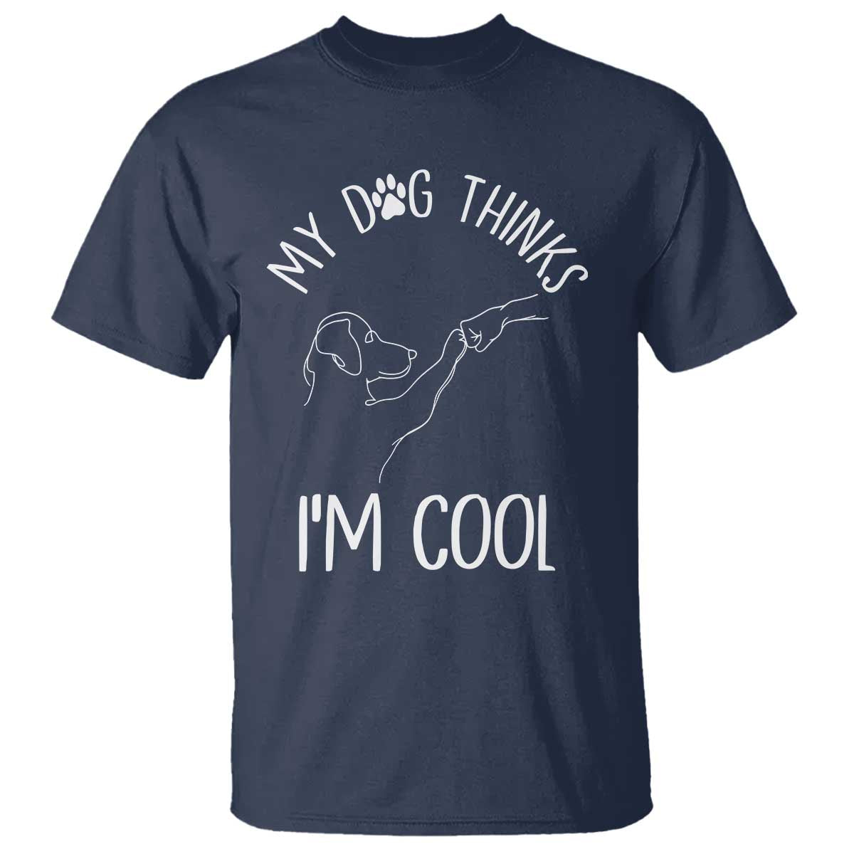 Funny My Dog Thinks I Am Cool T Shirt Dog Lover Sarcastic Humor - Wonder Print Shop