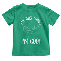 Funny My Dog Thinks I Am Cool Toddler T Shirt Dog Lover Sarcastic Humor - Wonder Print Shop