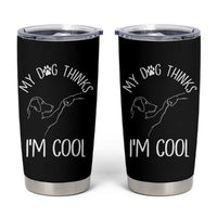 Funny My Dog Thinks I Am Cool Tumbler Cup Dog Lover Sarcastic Humor