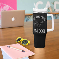 Funny My Dog Thinks I Am Cool Tumbler With Handle Dog Lover Sarcastic Humor
