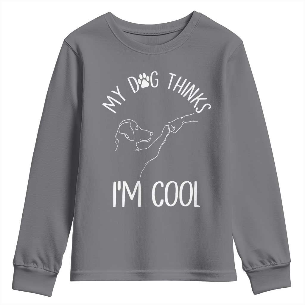 Funny My Dog Thinks I Am Cool Youth Sweatshirt Dog Lover Sarcastic Humor - Wonder Print Shop