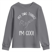Funny My Dog Thinks I Am Cool Youth Sweatshirt Dog Lover Sarcastic Humor - Wonder Print Shop