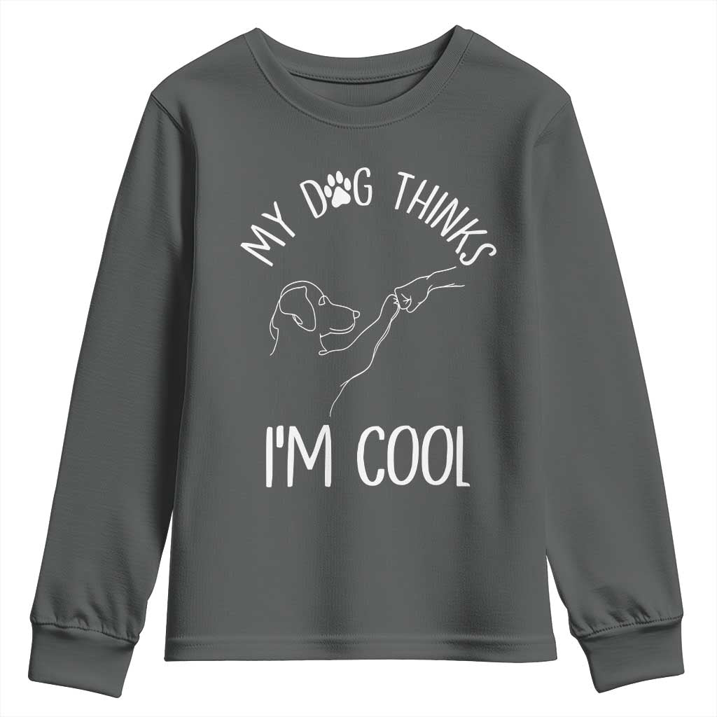 Funny My Dog Thinks I Am Cool Youth Sweatshirt Dog Lover Sarcastic Humor - Wonder Print Shop