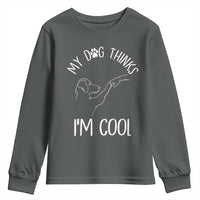 Funny My Dog Thinks I Am Cool Youth Sweatshirt Dog Lover Sarcastic Humor - Wonder Print Shop
