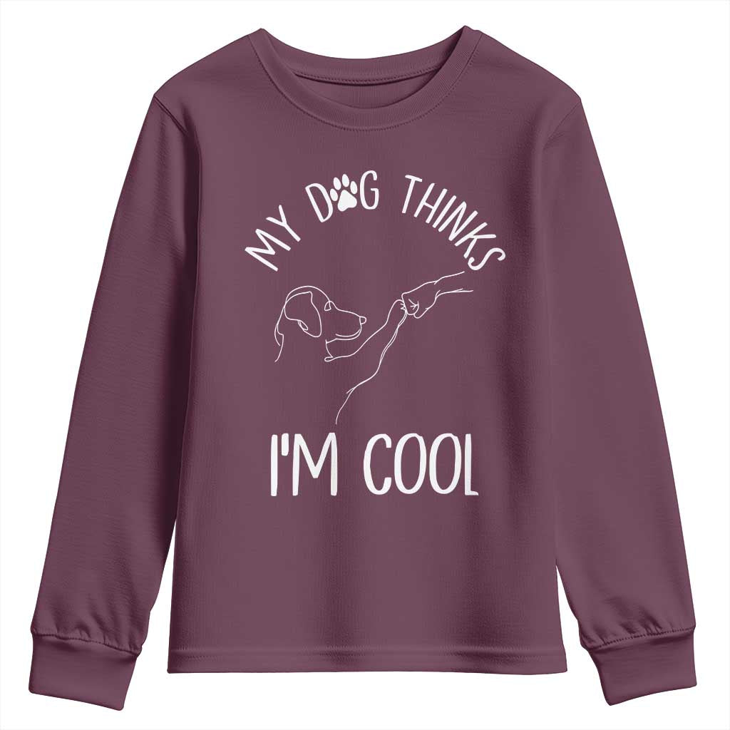 Funny My Dog Thinks I Am Cool Youth Sweatshirt Dog Lover Sarcastic Humor - Wonder Print Shop