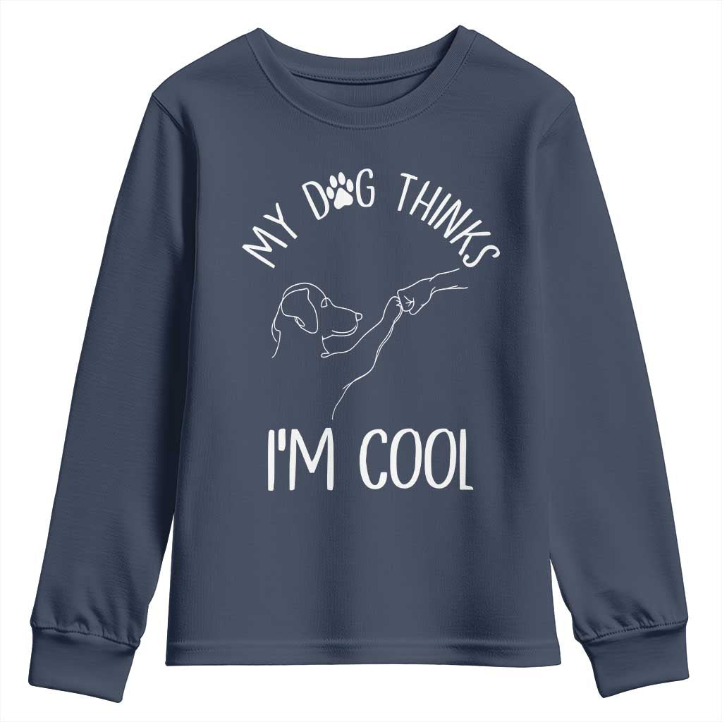 Funny My Dog Thinks I Am Cool Youth Sweatshirt Dog Lover Sarcastic Humor - Wonder Print Shop