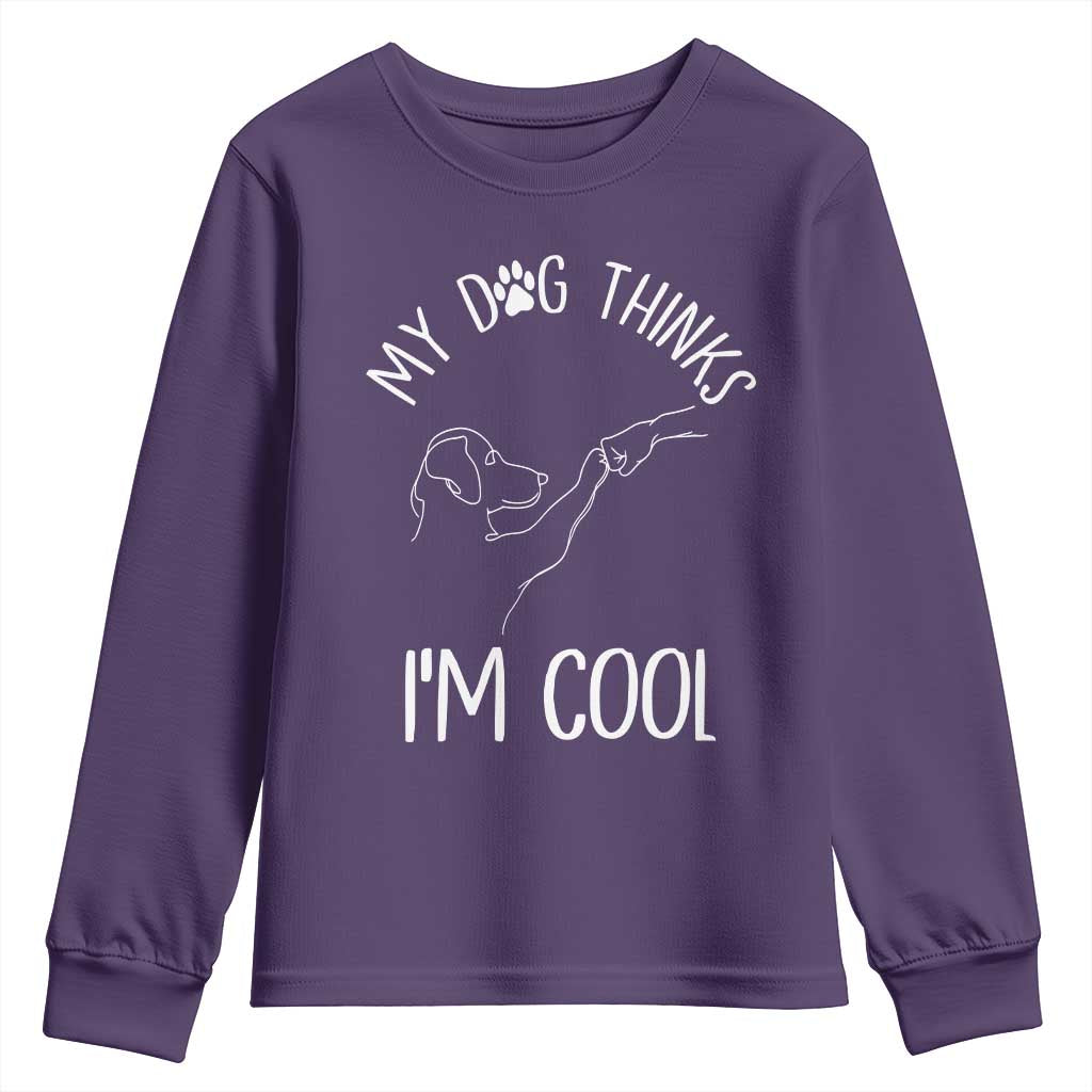 Funny My Dog Thinks I Am Cool Youth Sweatshirt Dog Lover Sarcastic Humor - Wonder Print Shop