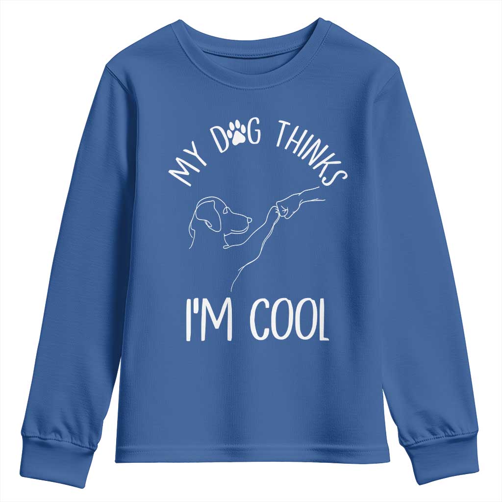 Funny My Dog Thinks I Am Cool Youth Sweatshirt Dog Lover Sarcastic Humor - Wonder Print Shop