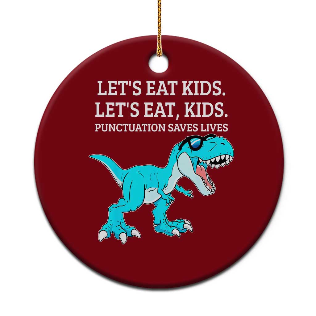 Lets Eat Kids Punctuation Saves Lives Ceramic Ornament Dinosaur Funny Grammar - Wonder Print Shop