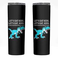 Lets Eat Kids Punctuation Saves Lives Skinny Tumbler Dinosaur Funny Grammar