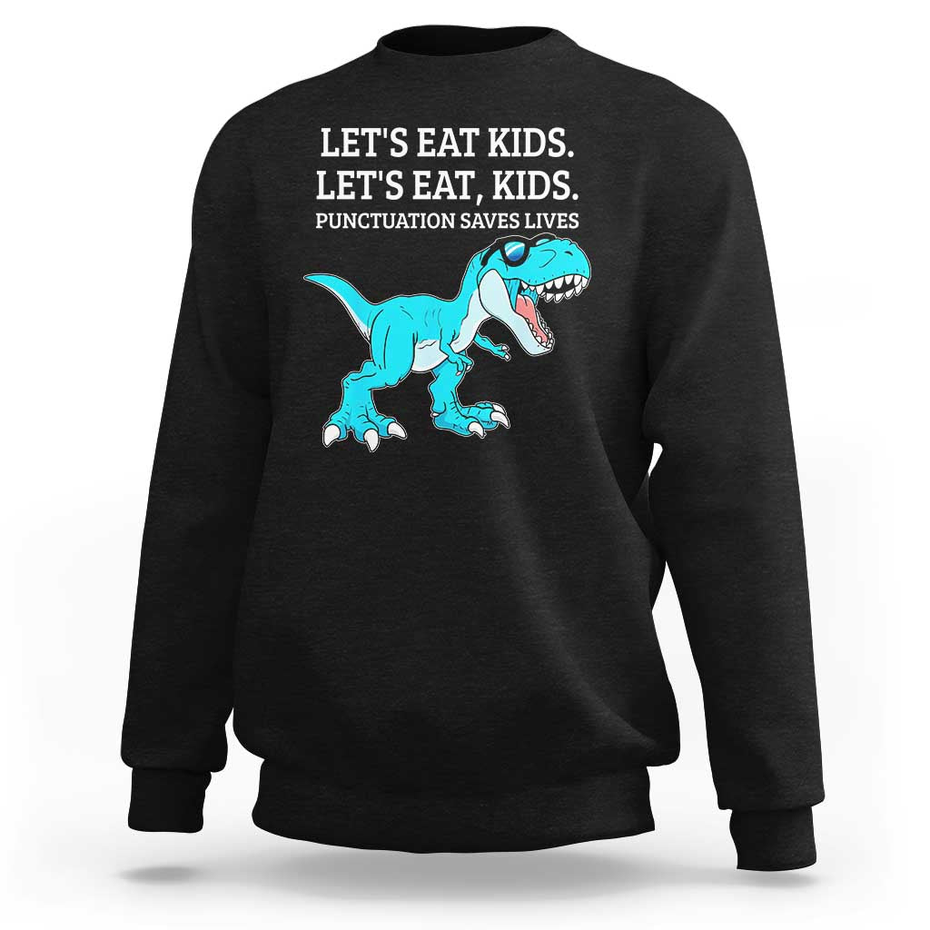 Lets Eat Kids Punctuation Saves Lives Sweatshirt Dinosaur Funny Grammar - Wonder Print Shop