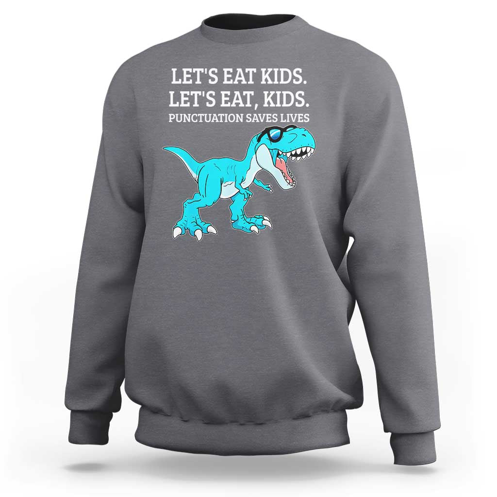 Lets Eat Kids Punctuation Saves Lives Sweatshirt Dinosaur Funny Grammar - Wonder Print Shop