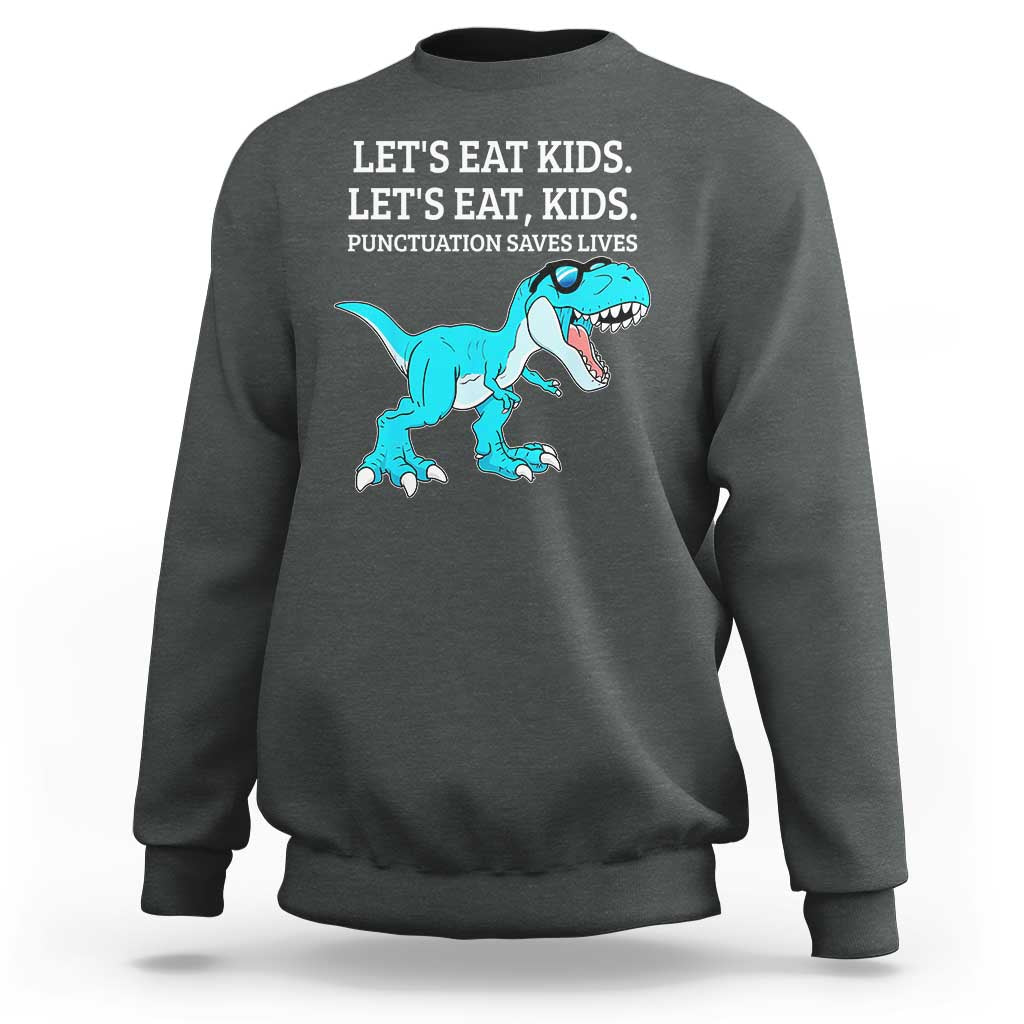 Lets Eat Kids Punctuation Saves Lives Sweatshirt Dinosaur Funny Grammar - Wonder Print Shop