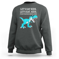Lets Eat Kids Punctuation Saves Lives Sweatshirt Dinosaur Funny Grammar - Wonder Print Shop