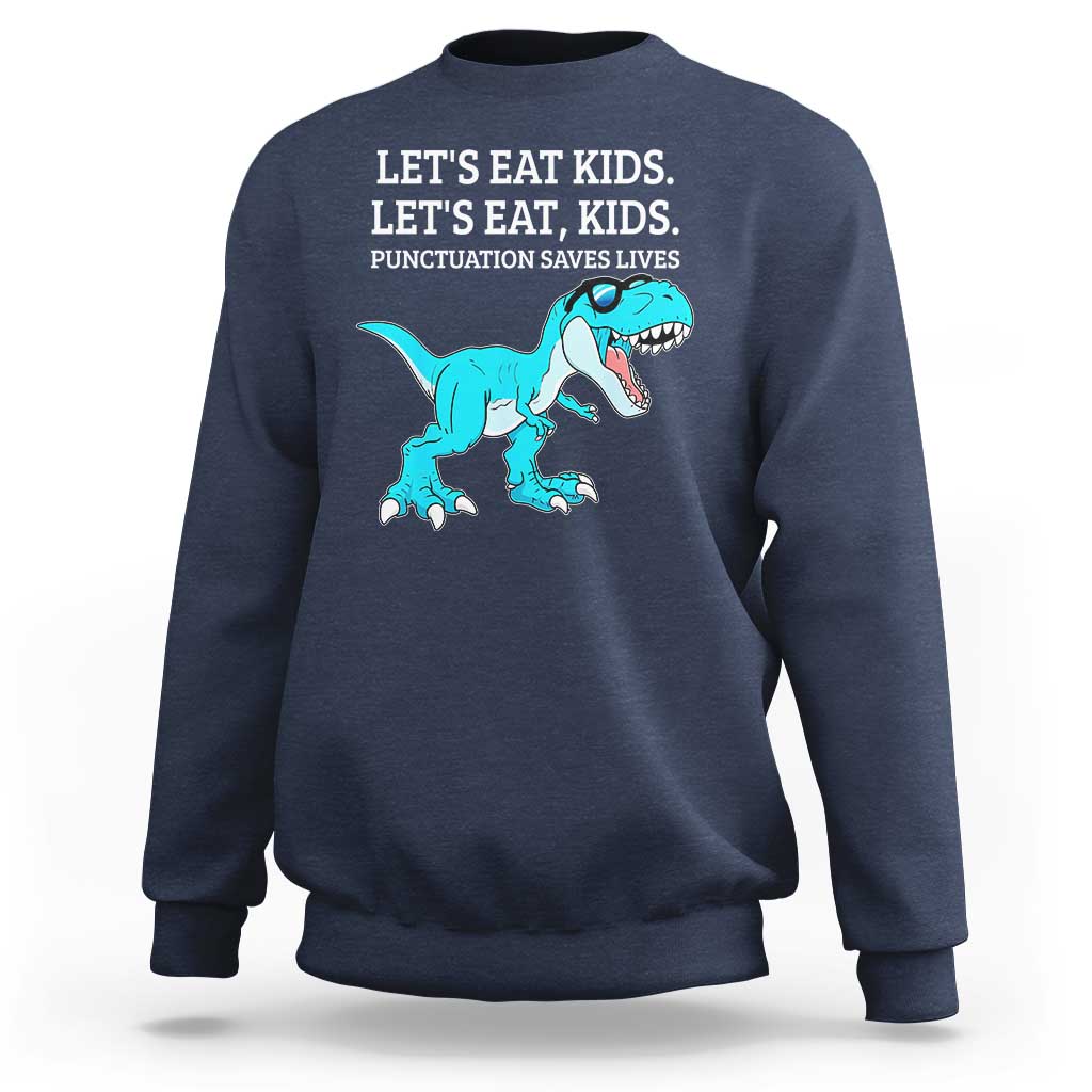 Lets Eat Kids Punctuation Saves Lives Sweatshirt Dinosaur Funny Grammar - Wonder Print Shop