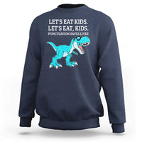 Lets Eat Kids Punctuation Saves Lives Sweatshirt Dinosaur Funny Grammar - Wonder Print Shop