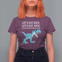 Lets Eat Kids Punctuation Saves Lives T Shirt For Women Dinosaur Funny Grammar - Wonder Print Shop