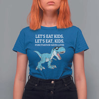 Lets Eat Kids Punctuation Saves Lives T Shirt For Women Dinosaur Funny Grammar - Wonder Print Shop
