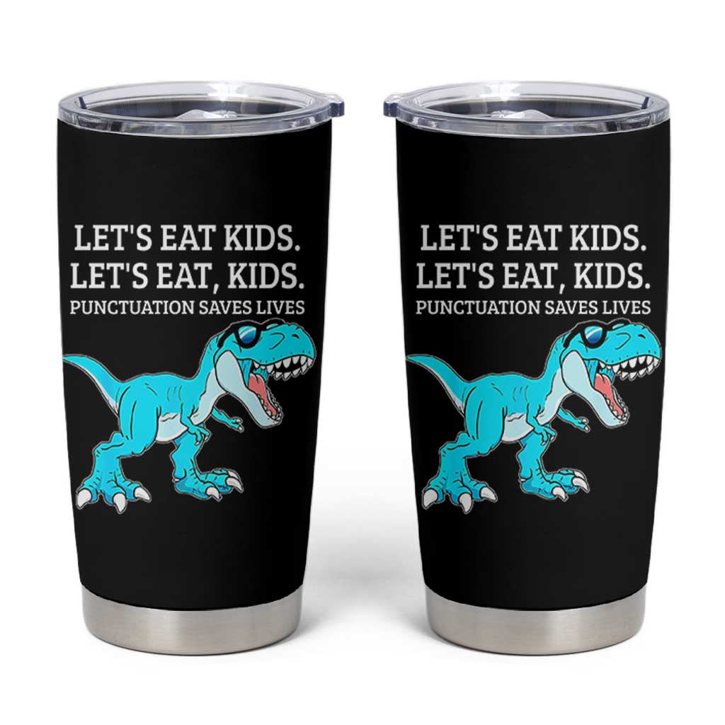 Lets Eat Kids Punctuation Saves Lives Tumbler Cup Dinosaur Funny Grammar