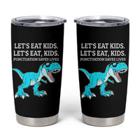 Lets Eat Kids Punctuation Saves Lives Tumbler Cup Dinosaur Funny Grammar