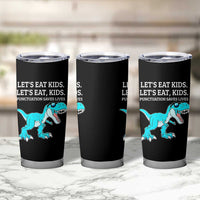 Lets Eat Kids Punctuation Saves Lives Tumbler Cup Dinosaur Funny Grammar