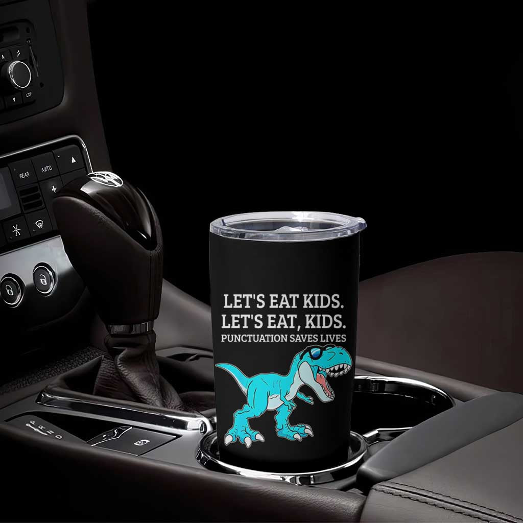Lets Eat Kids Punctuation Saves Lives Tumbler Cup Dinosaur Funny Grammar