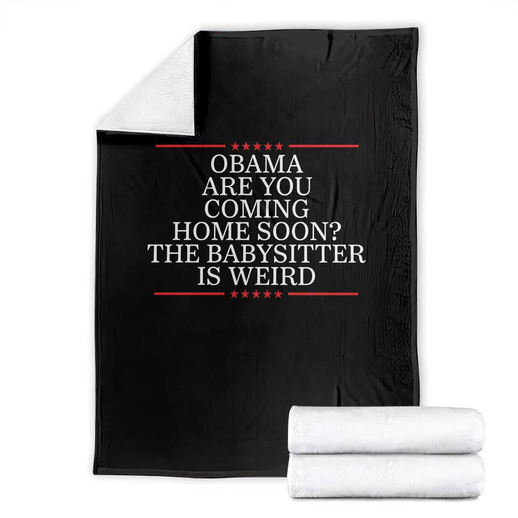 Obama Are You Coming Home Soon The Babysitter Is Weird Throw Blanket Funny Political Quote